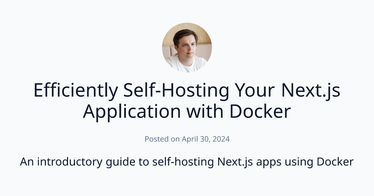 Efficiently Self-Hosting Your Next.js Application with Docker | Slava ...
